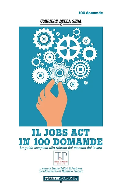 IL JOBS ACT IN 100 DOMANDE: La guida completa alla riforma del mercato del lavoro