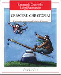 Crescere. Che storia! Il racconto per accompagnare lo sviluppo del bambino