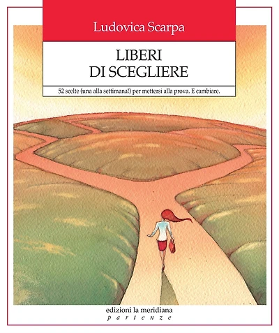 Liberi di scegliere: 52 scelte (una alla settimana!) per mettersi alla prova. E cambiare