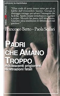 Padri che amano troppo. Adolescenti prigionieri di attrazioni fatali
