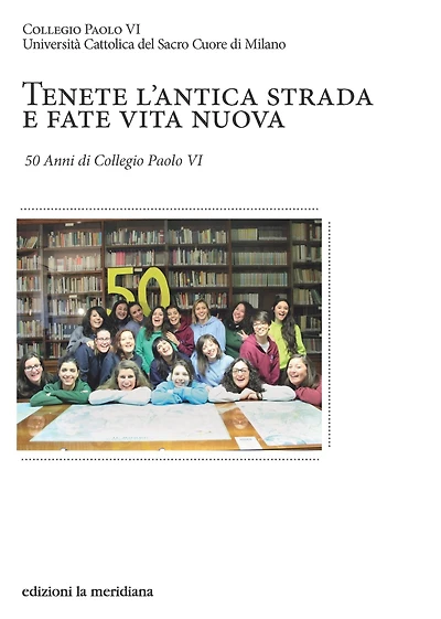 Tenete l'antica strada e fate vita nuova: 50 Anni di Collegio Paolo VI