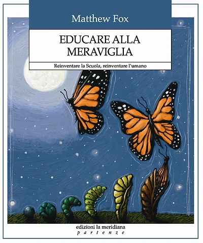 Educare alla meraviglia: Reinventare la Scuola, reinventare l'umano