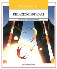 Relazioni Efficaci: Come costruirle, come non pregiudicarle