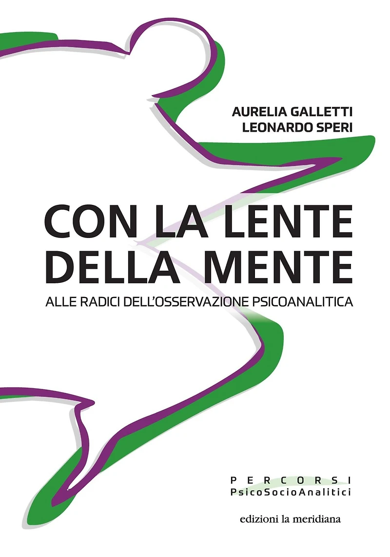 Con la lente della mente: Alle radici dell'osservazione psicoanalitica