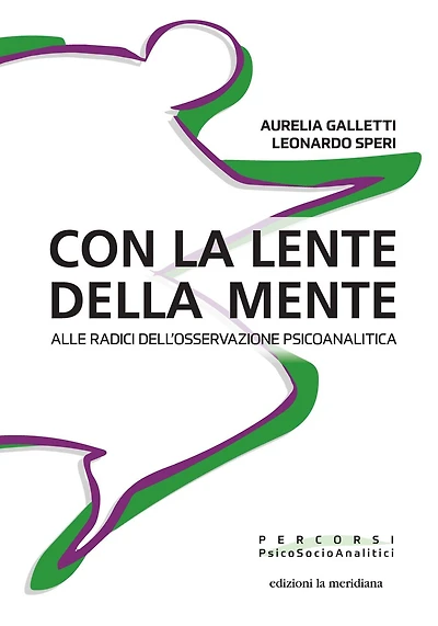 Con la lente della mente: Alle radici dell'osservazione psicoanalitica