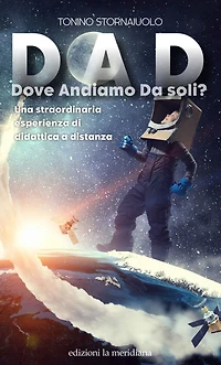 DAD Dove Andiamo Da soli?: Una straordinaria esperienza di didattica a distanza