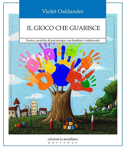 Il gioco che guarisce: Teoria e pratiche di psicoterapia con bambini e adolescenti