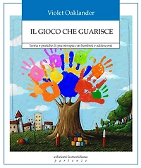 Il gioco che guarisce: Teoria e pratiche di psicoterapia con bambini e adolescenti