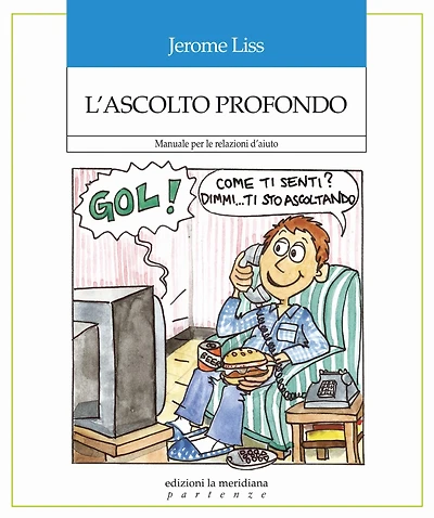 L'ascolto profondo: Manuale per le relazioni d'aiuto