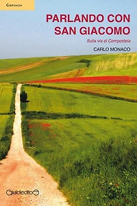Parlando con San Giacomo: Sulla via di Compostela