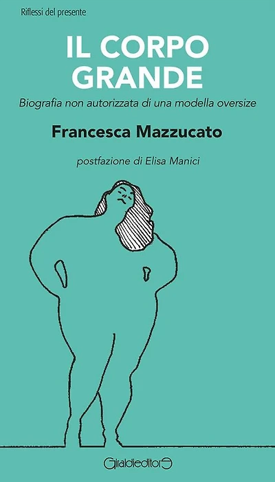Il corpo grande: Biografia non autorizzata di una modella oversize