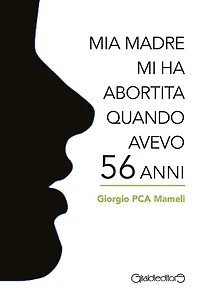 Mia madre mi ha abortita quando avevo 56 anni