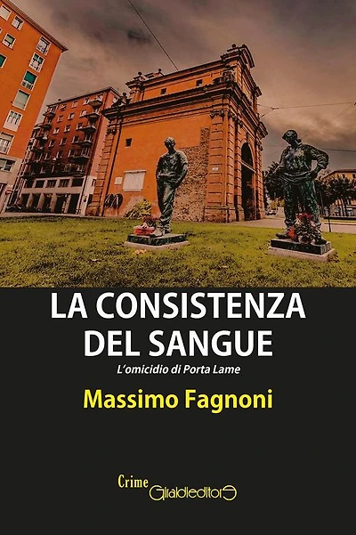 La consistenza del sangue: L'omicidio di Porta Lame
