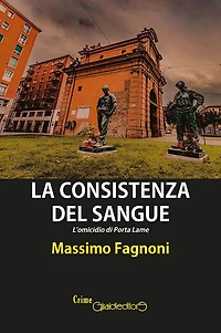 La consistenza del sangue: L'omicidio di Porta Lame