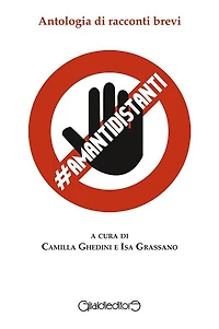 AmantiDistanti: Antologia di racconti brevi a cura di Camilla Ghedini e Isa Grassano