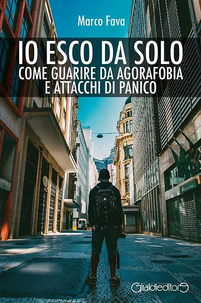 Io esco da solo: Come guarire da agorafobia e attacchi di panico