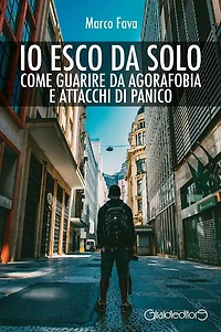 Io esco da solo: Come guarire da agorafobia e attacchi di panico