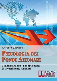 Psicologia dei Fondi Azionari. Guadagnare con i Fondi Comuni di Investimento Azionari. (Ebook Italiano - Anteprima Gratis): Guadagnare con i Fondi Comuni di Investimento Azionari