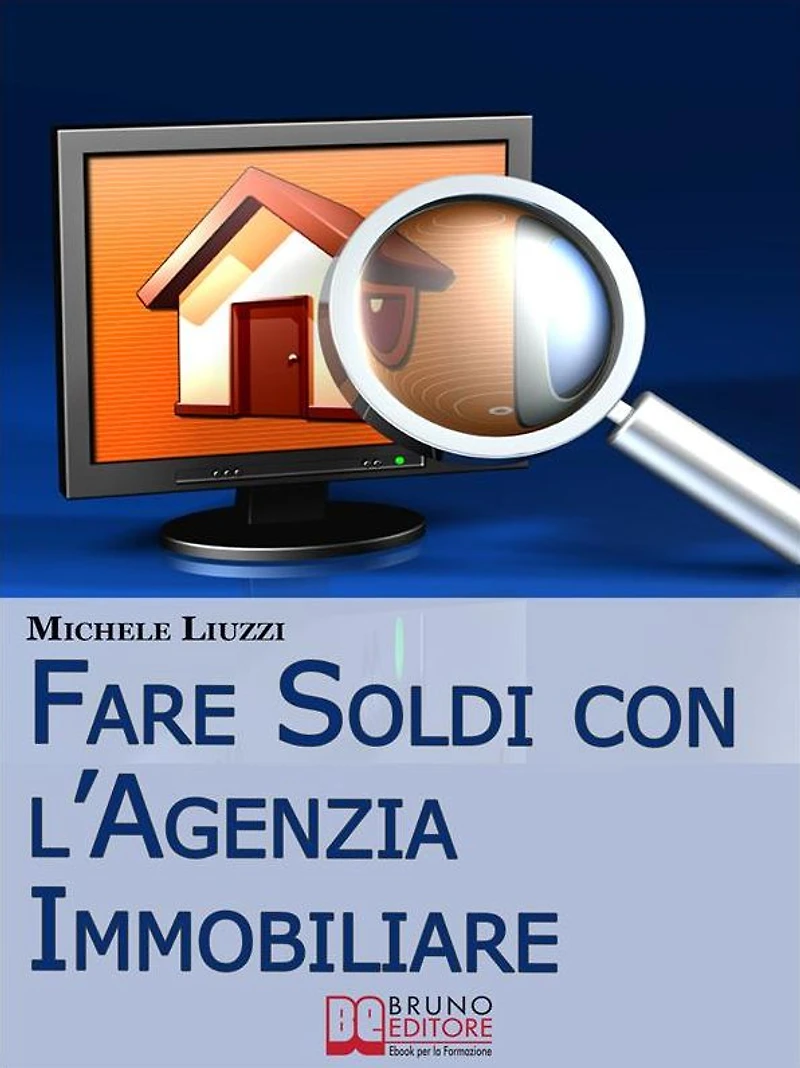 Fare Soldi con l'Agenzia Immobiliare. Tecniche per Imparare ad Acquisire e Rivendere gli Immobili. (Ebbok Italiano - Anteprima Gratis): Tecniche per Imparare ad Acquisire e Rivendere gli Immobili
