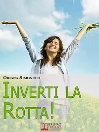 Inverti la Rotta. 7 Percorsi Interiori per Cambiare la tua Vita. (Ebook Italiano - Anteprima Gratis): 7 Percorsi Interiori per Cambiare la tua Vita