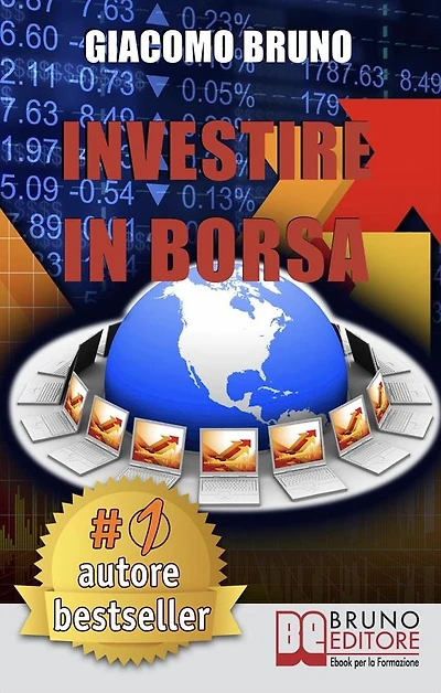 Investire in Borsa. Segreti e Investimenti per Guadagnare Denaro con il Trading Online. (Ebook italiano - Anteprima Gratis): Segreti e Investimenti per Guadagnare Denaro con il Trading Online