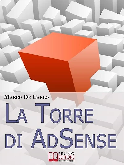 La Torre Di AdSense. I Segreti e le Strategie dei più Grandi Guru di AdSense. (Ebook Italiano - Anteprima Gratis): I Segreti e le Strategie dei più Grandi Guru di AdSense