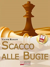 Scacco Alle Bugie. Come Scovare le Bugie, Smascherare Chi Mente e Limitare i Danni. (Ebook Italiano - Anteprima Gratis): Come Scovare le Bugie, Smascherare Chi Mente e Limitare i Danni