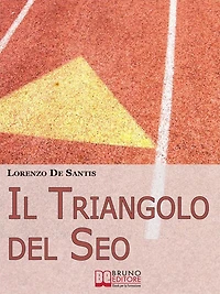 Il Triangolo del Seo. Ottimizzare il Tuo Sito per il Posizionamento sui Motori di Ricerca. (Ebook Italiano - Anteprima Gratis): Ottimizzare il Tuo Sito per il Posizionamento sui Motori di Ricerca