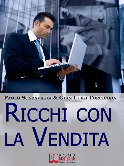Ricchi Con La Vendita. Diventare Venditori Eccellenti e Cogliere le Opportunità del Saper Vendere . (Ebook Italiano - Anteprima Gratis): Diventare Venditori Eccellenti e Cogliere le Opportunità del Saper Vendere