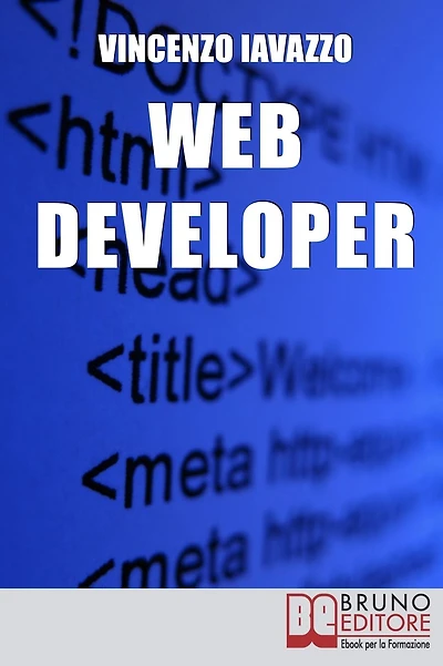 Web Developer. Strategie di Programmazione e Sviluppo di Siti Web e Portali E-Commerce. (Ebook Italiano - Anteprima Gratis): Strategie di Programmazione e Sviluppo di Siti Web e Portali E-Commerce