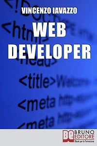 Web Developer. Strategie di Programmazione e Sviluppo di Siti Web e Portali E-Commerce. (Ebook Italiano - Anteprima Gratis): Strategie di Programmazione e Sviluppo di Siti Web e Portali E-Commerce
