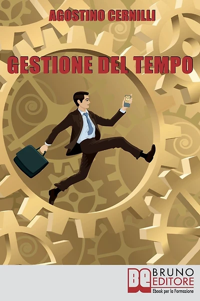 Gestione Del Tempo. Tecniche, Giochi ed Esercizi Pratici per Gestire il Tempo in Modo Efficace. (Ebook Italiano - Anteprima Gratis): Tecniche, Giochi ed Esercizi Pratici per Gestire il Tempo in Modo Efficace