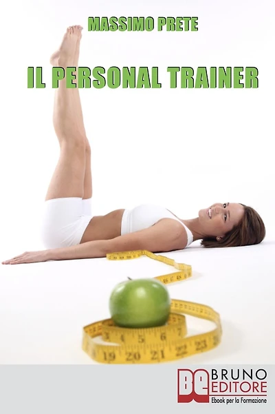 Il Personal Trainer. Esercizi e Metodi per Ritrovare la Forma Desiderata e Mantenerla. (Ebook Italiano - Anteprima Gratis): Esercizi e Metodi per Ritrovare la Forma Desiderata e Mantenerla