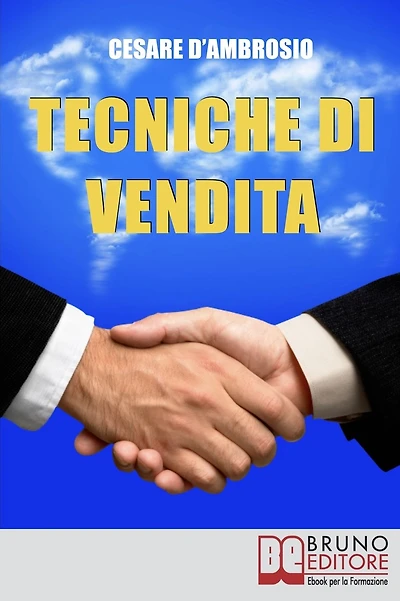 Tecniche di Vendita. Strategie Avanzate per Venditori di ogni Livello. (Ebook Italiano - Anteprima Gratis): Strategie Avanzate per Venditori di ogni Livello