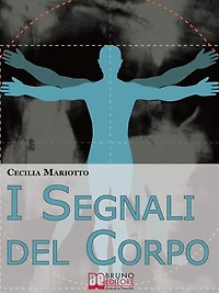 I Segnali del Corpo. Comprendere la Psicosomatica per Conoscere il Proprio Corpo. (Ebook italiano - Anteprima Gratis): Comprendere la Psicosomatica per Conoscere il Proprio Corpo