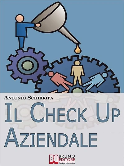 Il Check up Aziendale. Come Individuare i Punti di Forza e di Debolezza della Tua Azienda. (Ebook Italiano - Anteprima Gratis): Come Individuare i Punti di Forza e di Debolezza della Tua Azienda
