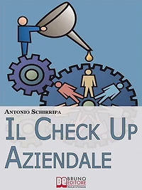 Il Check up Aziendale. Come Individuare i Punti di Forza e di Debolezza della Tua Azienda. (Ebook Italiano - Anteprima Gratis): Come Individuare i Punti di Forza e di Debolezza della Tua Azienda