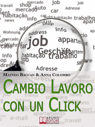 Cambio Lavoro Con un Click. Come Utilizzare Internet per Cercare il Tuo Nuovo Posto di Lavoro. (Ebook Italiano - Anteprima Gratis): Come Utilizzare Internet per Cercare il Tuo Nuovo Posto di Lavoro