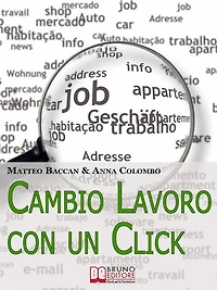 Cambio Lavoro Con un Click. Come Utilizzare Internet per Cercare il Tuo Nuovo Posto di Lavoro. (Ebook Italiano - Anteprima Gratis): Come Utilizzare Internet per Cercare il Tuo Nuovo Posto di Lavoro