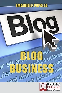 Blog Business. Come Creare un'Attività di Successo nell'Era del Web 2.0. (Ebook Italiano - Anteprima Gratis): Come Creare un'Attività di Successo nell'Era del Web 2.0