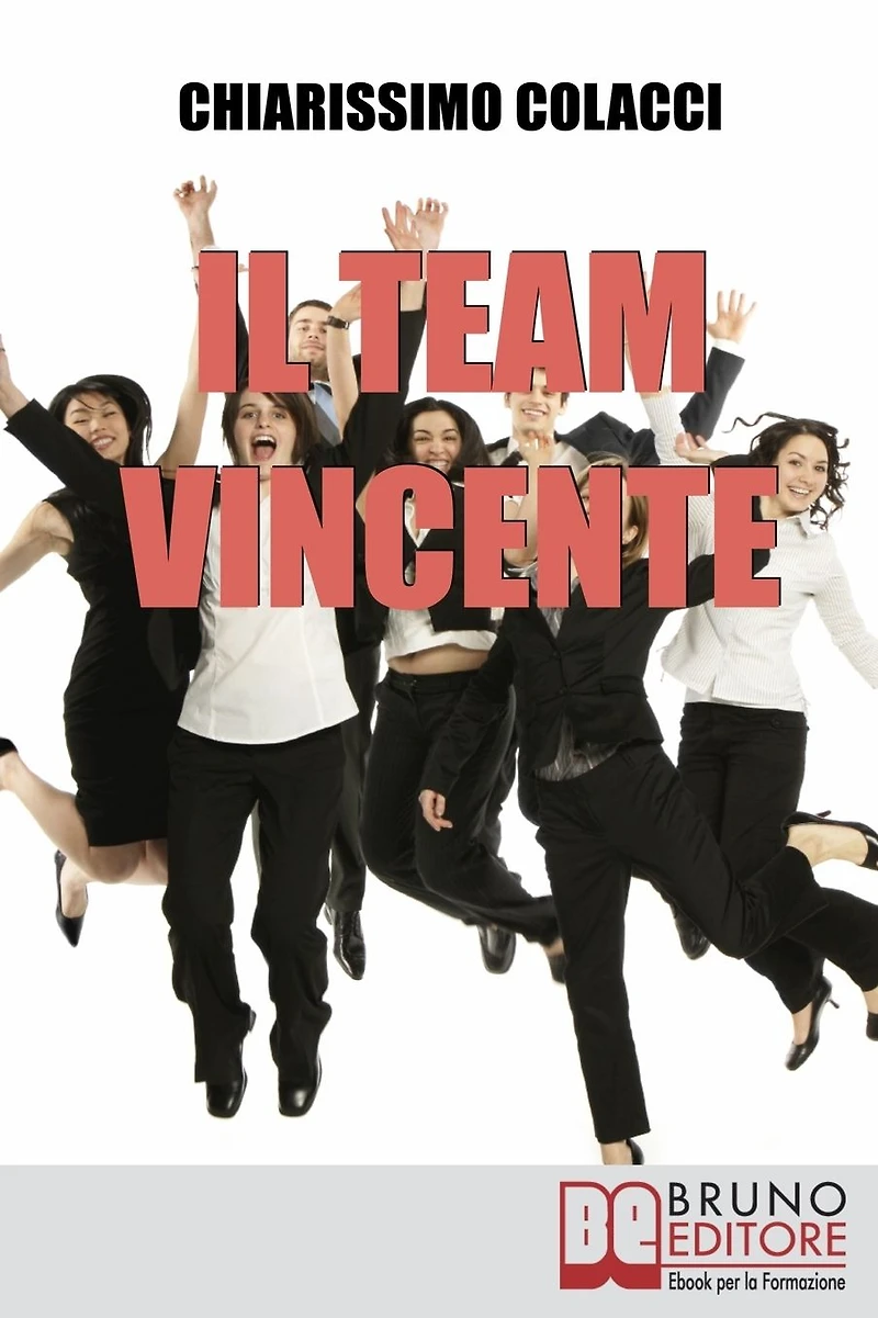 Il Team Vincente. Come Creare un Team di Successo per la Tua Azienda. (Ebook Italiano - Anteprima Gratis): Come Creare un Team di Successo per la Tua Azienda