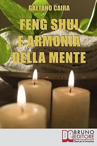 Feng Shui e Armonia della Mente. Tecniche e Strategie per Migliorare l'Equilibrio Mentale ed Energetico nella Casa. (Ebook Italiano - Anteprima Gratis): Tecniche e Strategie per Migliorare l'Equilibrio Mentale ed Energetico nella Casa