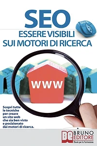 Seo. Essere Visibili sui Motori di Ricerca. (Ebook Italiano - Anteprima Gratis): Essere Visibili sui Motori di Ricerca