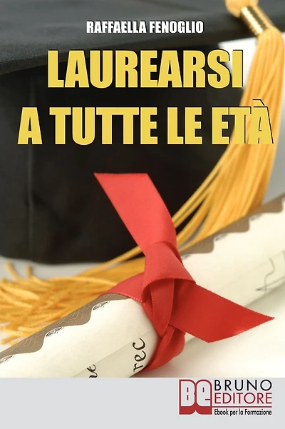 Laurearsi a Tutte le Età. Come Riuscire a Laurearsi Conciliando lo Studio, il Lavoro e gli Impegni. (Ebook Italiano - Anteprima Gratis): Come Riuscire a Laurearsi Conciliando lo Studio, il Lavoro e gli Impegni