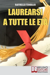 Laurearsi a Tutte le Età. Come Riuscire a Laurearsi Conciliando lo Studio, il Lavoro e gli Impegni. (Ebook Italiano - Anteprima Gratis): Come Riuscire a Laurearsi Conciliando lo Studio, il Lavoro e gli Impegni