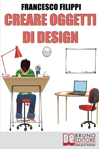 Creare Oggetti di Design. Come Progettare, Produrre e Vendere i Propri Oggetti di Design. (Ebook Italiano - Anteprima Gratis): Come Progettare, Produrre e Vendere i Propri Oggetti di Design