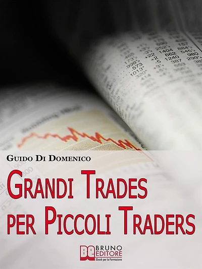 Grandi Trades per Piccoli Traders. 7 Passi per Diventare un Trader Vincente e Guadagnare con il Trading Online. (Ebook Italiano - Anteprima Gratis): 7 Passi per Diventare un Trader Vincente e Guadagnare con il Trading Online