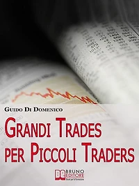 Grandi Trades per Piccoli Traders. 7 Passi per Diventare un Trader Vincente e Guadagnare con il Trading Online. (Ebook Italiano - Anteprima Gratis): 7 Passi per Diventare un Trader Vincente e Guadagnare con il Trading Online