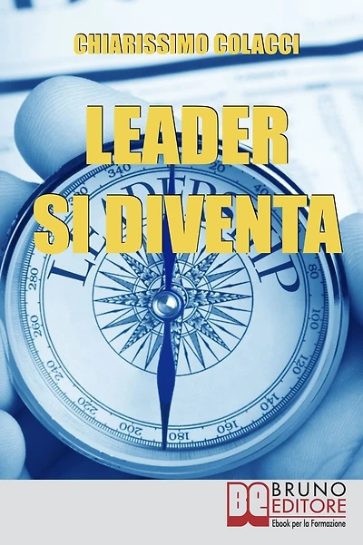 Leader si Diventa. Guida per essere leader di te stesso e degli altri con lezioni di leadership personale (ebook italiano - anteprima gratis): Guida per essere leader di te stesso e degli altri con lezioni di leadership personale