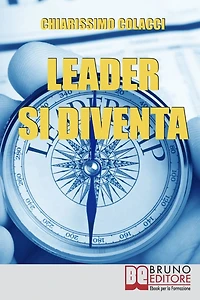 Leader si Diventa. Guida per essere leader di te stesso e degli altri con lezioni di leadership personale (ebook italiano - anteprima gratis): Guida per essere leader di te stesso e degli altri con lezioni di leadership personale